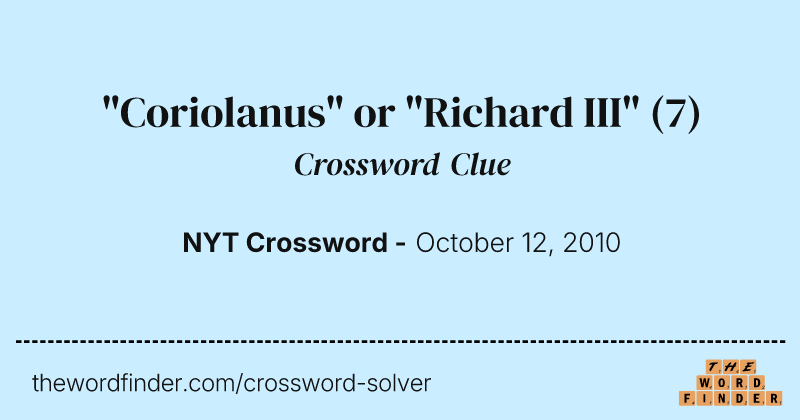 "Coriolanus" or "Richard III" crossword clue image