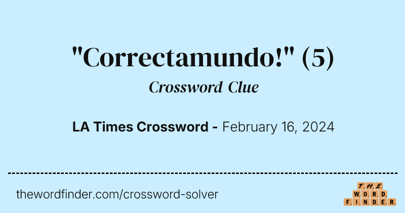 "Correctamundo!" crossword clue image