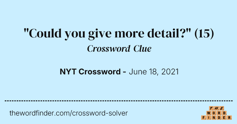 "Could you give more detail?" crossword clue image