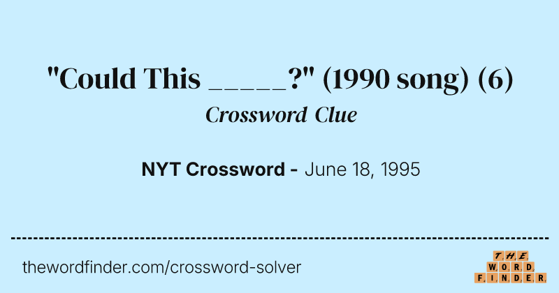 "Could This _____?" (1990 song) crossword clue image