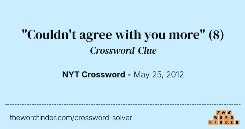 "Couldn't agree with you more" crossword clue image