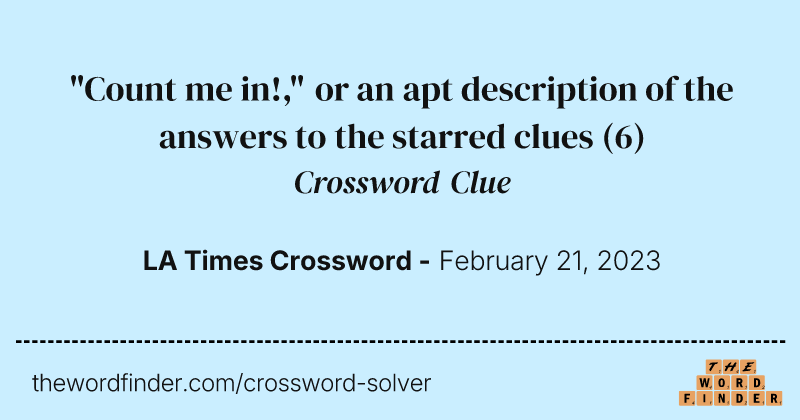 "Count me in!," or an apt description of the answers to the starred clues crossword clue image