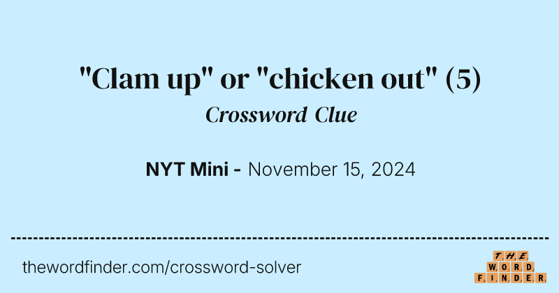 "Clam up" or "chicken out" crossword clue image