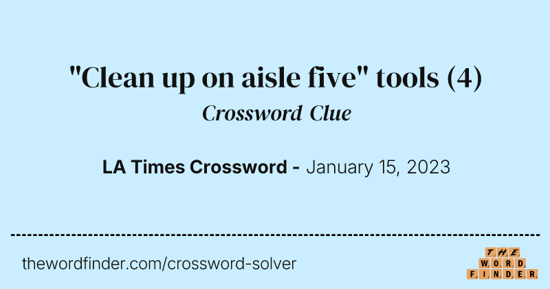 "Clean up on aisle five" tools crossword clue image