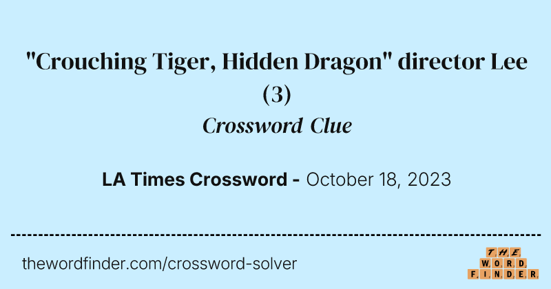 "Crouching Tiger, Hidden Dragon" director Lee crossword clue image