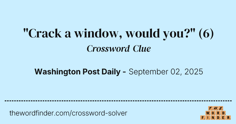 "Crack a window, would you?" crossword clue image