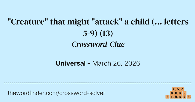 "Creature" that might "attack" a child (... letters 5-9) crossword clue image