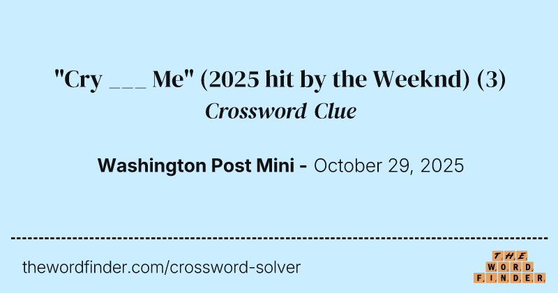 "Cry ___ Me" (2025 hit by the Weeknd) crossword clue image