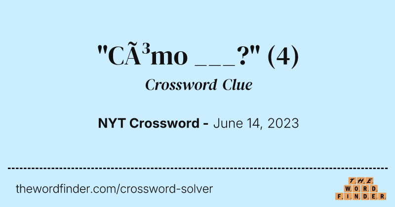 "Cómo ___?" crossword clue image