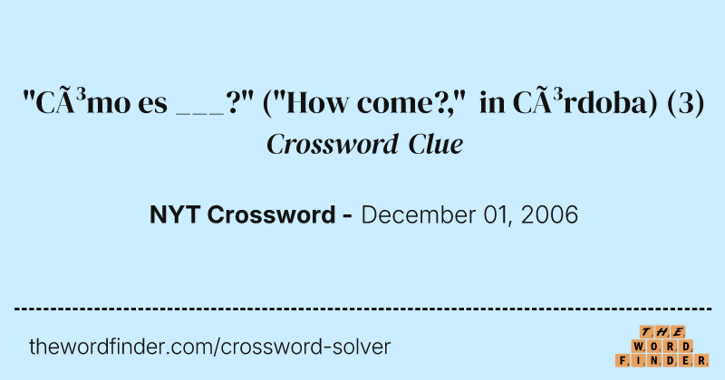 "Cómo es ___?" ("How come?," in Córdoba) crossword clue image