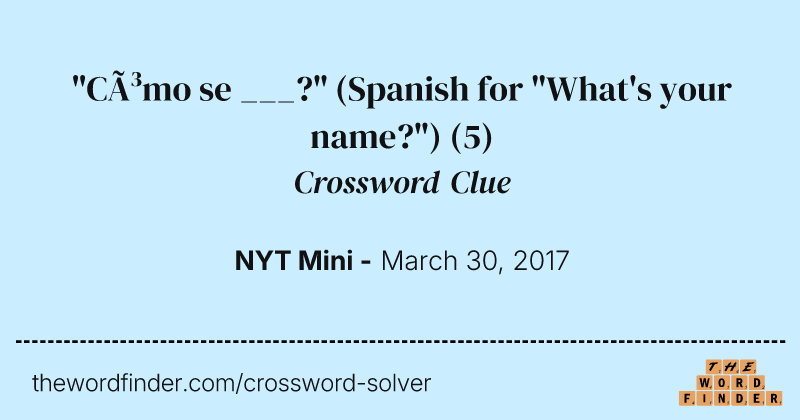 "Cómo se ___?" (Spanish for "What's your name?") crossword clue image