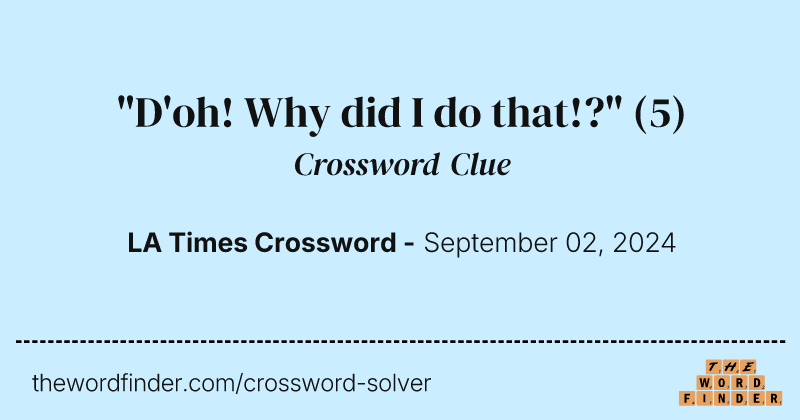 "D'oh! Why did I do that!?" crossword clue image