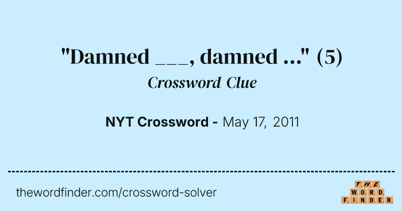 "Damned ___, damned ..." crossword clue image
