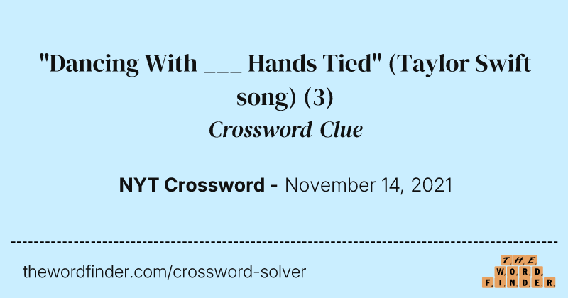 "Dancing With ___ Hands Tied" (Taylor Swift song) crossword clue image