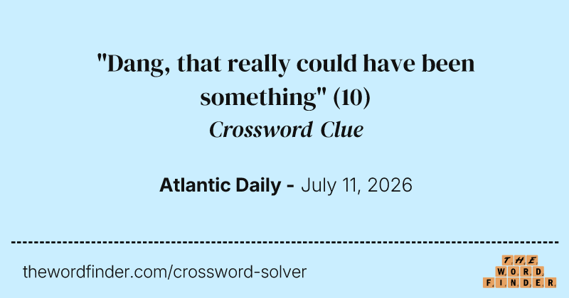 "Dang, that really could have been something" crossword clue image