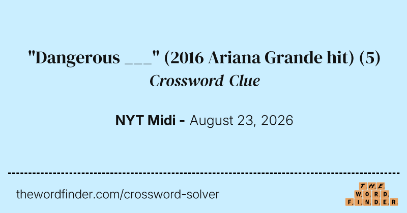 "Dangerous ___" (2016 Ariana Grande hit) crossword clue image