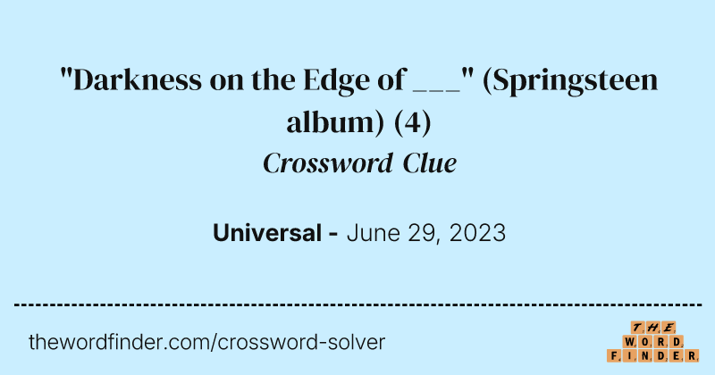 "Darkness on the Edge of ___" (Springsteen album) crossword clue image