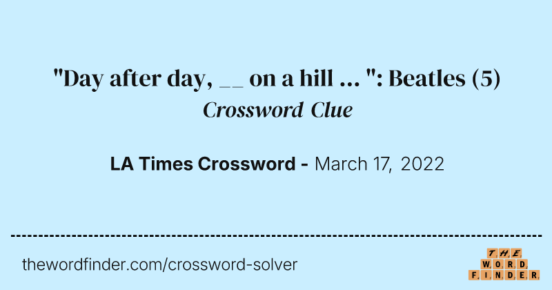 "Day after day, __ on a hill ... ": Beatles crossword clue image