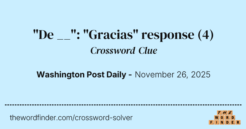 "De __": "Gracias" response crossword clue image