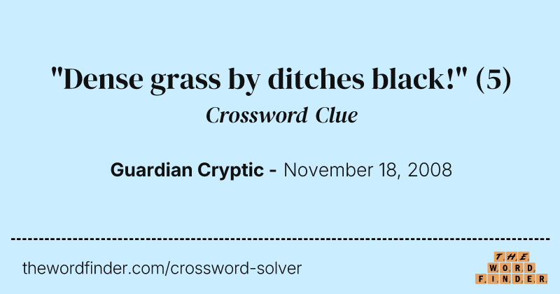"Dense grass by ditches black!" crossword clue image