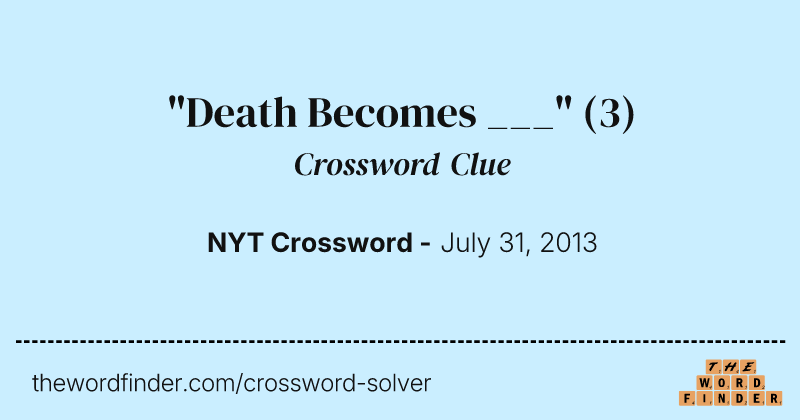 "Death Becomes ___" crossword clue image