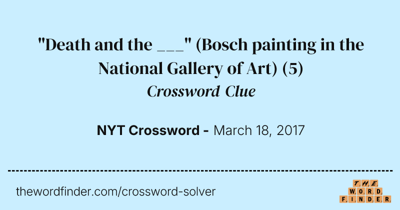 "Death and the ___" (Bosch painting in the National Gallery of Art) crossword clue image