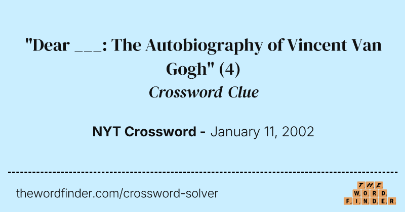 "Dear ___: The Autobiography of Vincent Van Gogh" crossword clue image