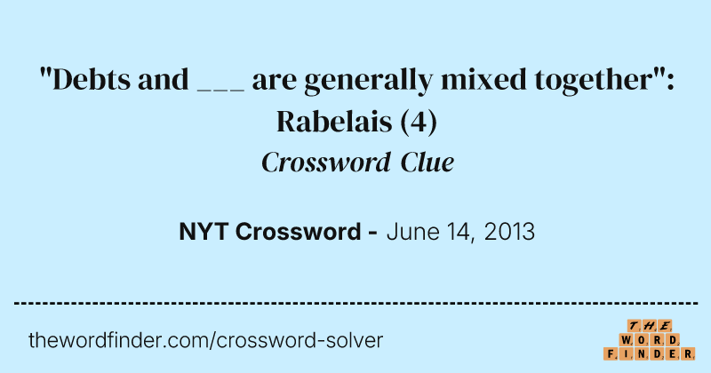 "Debts and ___ are generally mixed together": Rabelais crossword clue image