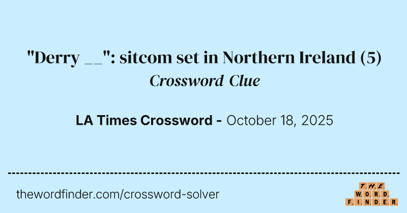 "Derry __": sitcom set in Northern Ireland crossword clue image