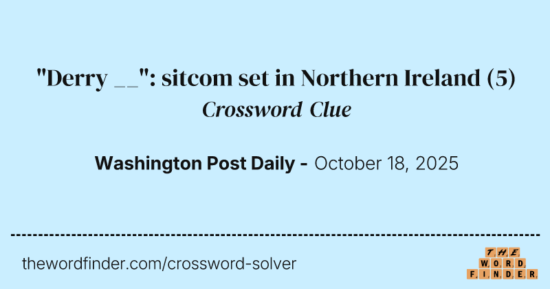 "Derry __": sitcom set in Northern Ireland crossword clue image