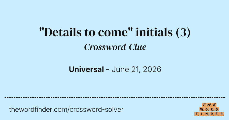 "Details to come" initials crossword clue image