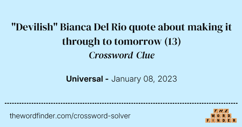 "Devilish" Bianca Del Rio quote about making it through to tomorrow crossword clue image