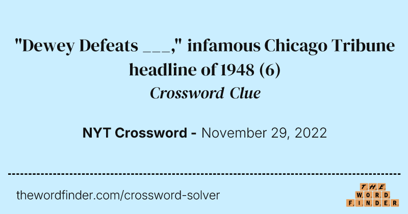 "Dewey Defeats ___," infamous Chicago Tribune headline of 1948 crossword clue image