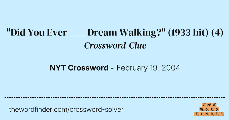 "Did You Ever ___ Dream Walking?" (1933 hit) crossword clue image