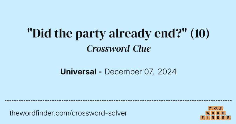 "Did the party already end?" crossword clue image