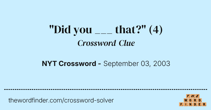 "Did you ___ that?" crossword clue image