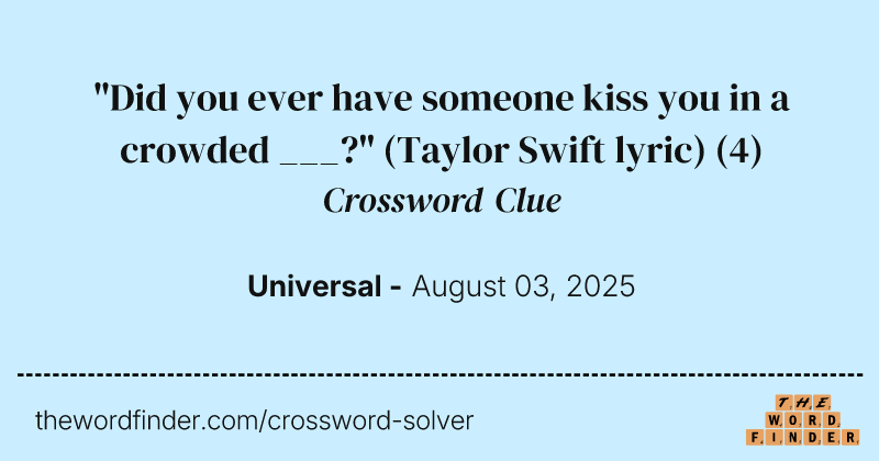 "Did you ever have someone kiss you in a crowded ___?" (Taylor Swift lyric) crossword clue image