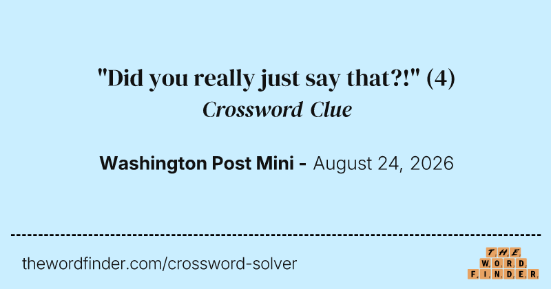 "Did you really just say that?!" crossword clue image