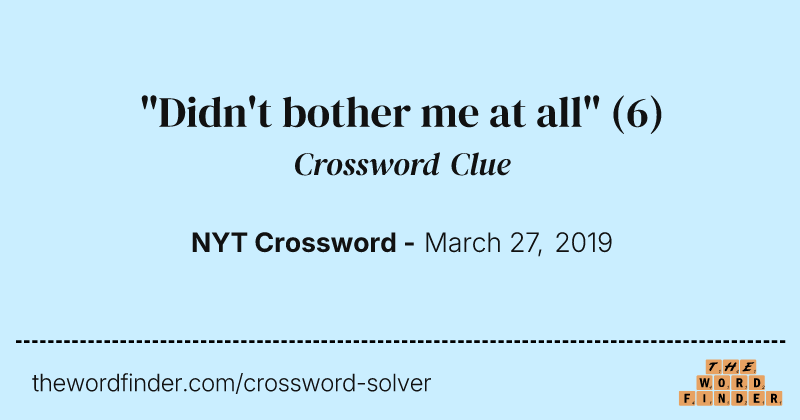 "Didn't bother me at all" crossword clue image