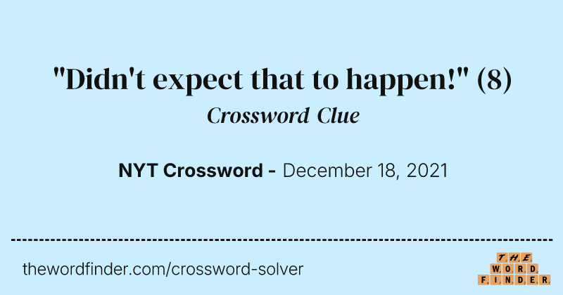 "Didn't expect that to happen!" crossword clue image