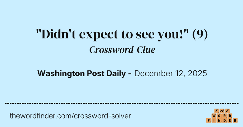 "Didn't expect to see you!" crossword clue image