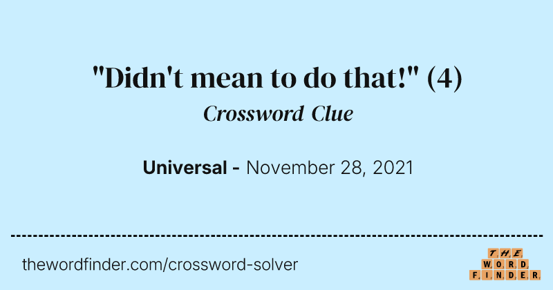 "Didn't mean to do that!" crossword clue image