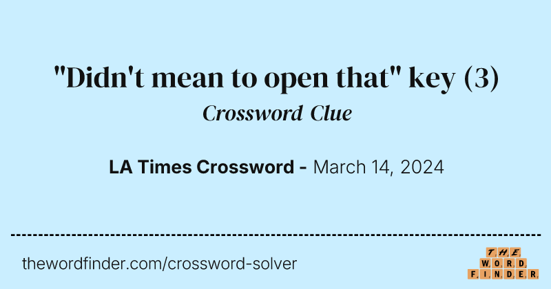 "Didn't mean to open that" key crossword clue image