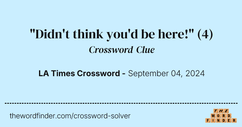 "Didn't think you'd be here!" crossword clue image