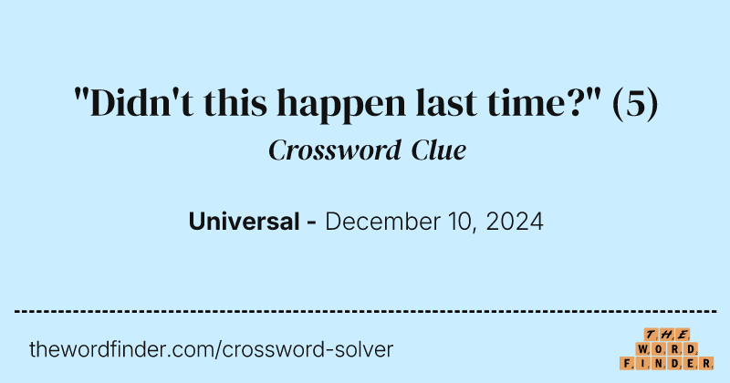"Didn't this happen last time?" crossword clue image