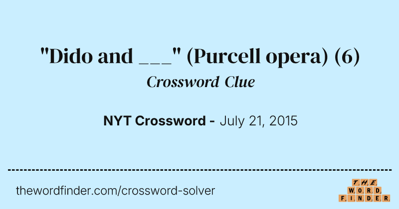 "Dido and ___" (Purcell opera) crossword clue image