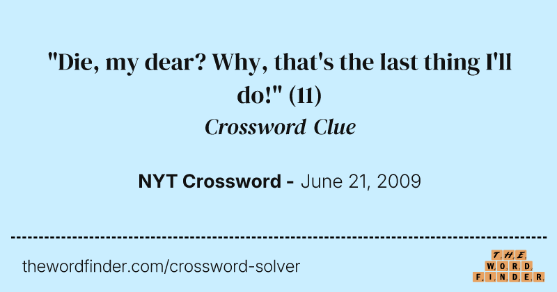 "Die, my dear? Why, that's the last thing I'll do!" crossword clue image
