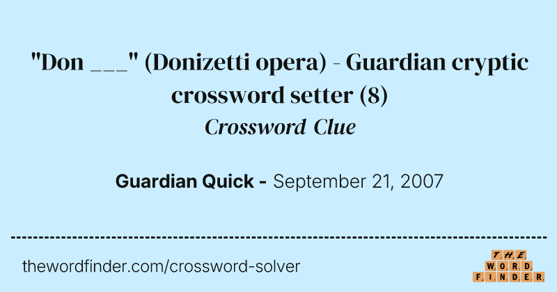 "Don ___" (Donizetti opera) - Guardian cryptic crossword setter crossword clue image