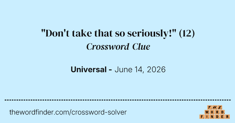 "Don't take that so seriously!" crossword clue image