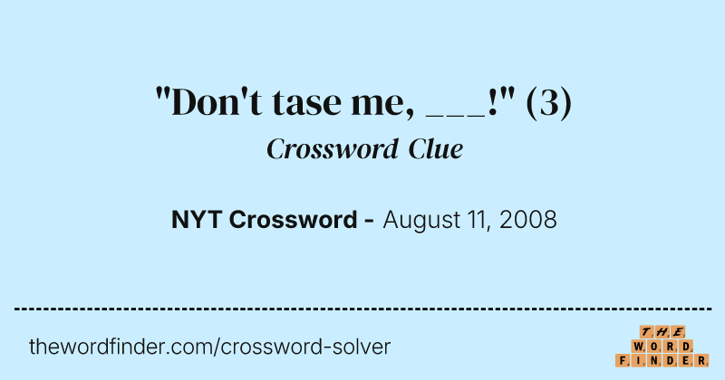"Don't tase me, ___!" crossword clue image